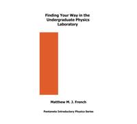 Finding Your Way in the Undergraduate Physics Laboratory: 2 (Pantaneto Introductory Physics Series)
