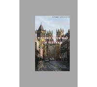 Finding Your Way in Vietnam: Clear Travel Steps, Calm Tips, and Local Clues for a Confident Journey