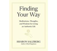 Finding Your Way : Meditations, Thoughts, and Wisdom for Living an Authentic Life