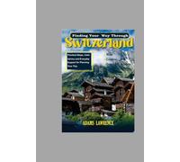 Finding Your Way Through Switzerland: Practical steps, calm advice, and everyday support for planning your trip.
