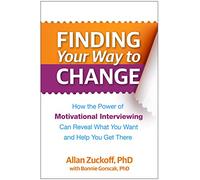 Finding Your Way to Change: How the Power of Motivational Interviewing Can Reveal What You Want and Help You Get There