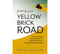 Finding Your Yellow Brick Road: A guide to maintaining your independence and dignity by finding the right senior living community.