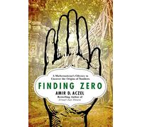Finding Zero: A Mathematician's Odyssey to Uncover the Origins of Numbers
