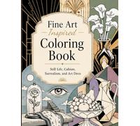 Fine Art Inspired Coloring Book: Still Life, Cubism, Surrealism, & Art Deco Styles