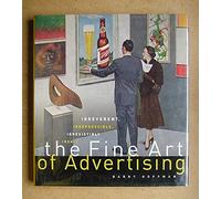 Fine Art of Advertising, The: Irreverent, Irrepressible, Irresistibly, Ironic