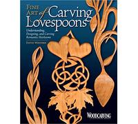 Fine Art of Carving Lovespoons: Understanding, Designing, and Carving Romantic Heirlooms (Fox Chapel Publishing) 15 Patterns, Step-by-Step Instructions, & a Detailed History of Carving Spoons for Love