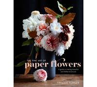 Fine Art of Paper Flowers, The by T Turner (Hardback Book)