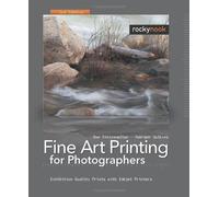 Fine Art Printing for Photographers: Exhibition Quality Prints with Inkjet Printers, 2nd Edition