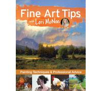 Fine Art Tips with Lori McNee: Painting Techniques and Professional Advice