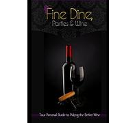 Fine Dine, Parties & Wine: Your Personal Guide to Picking the Perfect Wine