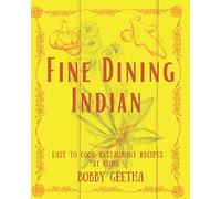 Fine Dining Indian: Easy To Cook Restaurant Recipes At Home (Fine dining Indian Cook Books By Bobby geetha)
