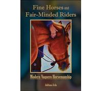 Fine Horses and Fair-Minded Riders: Modern Vaquero Horsemanship (New Directions in the Human-Animal Bond)