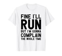Fine I'll Run But I'm Gonna Complain The Whole Time Running T-Shirt
