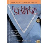 Fine Machine Sewing: Easy Ways to Get the Look of Hand Finishing and Embellishing