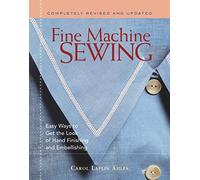 Fine Machine Sewing: Easy Ways to Get the Look of Hand Finishing and Embellishing