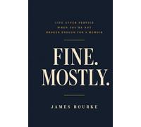 Fine. Mostly.: Life After Service When You're Not Broken Enough for a Memoir