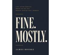 Fine. Mostly.: Life After Service When You're Not Broken Enough for a Memoir