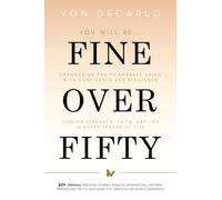 Fine Over Fifty: Empowering You to Embrace Aging with Confidence and Resilience Finding Strength, Faith, and Joy in Every Season of Life