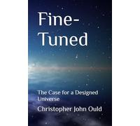 Fine-Tuned: The Case for a Designed Universe (The Creator Series)