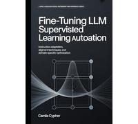 Fine-Tuning LLM Supervised Learning Automation: Instruction Adaptation,Alignment Techniques, and Domain-Specific Optimization (Large Language Model Refinement and Inference Series)