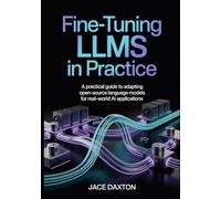 Fine-Tuning LLMs in Practice: A Practical Guide to Adapting Open-Source Language Models for Real-World AI Applications