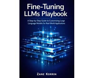 Fine-Tuning LLMs Playbook: A Step-by-Step Guide to Customizing Large Language Models for Real-World Applications