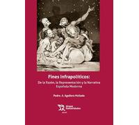Fines Infrapolíticos: De la Razón, la Representación y la Narrativa Española Moderna