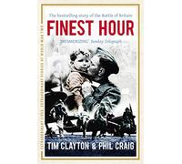 Finest Hour: The bestselling story of the Battle of Britain (Extraordinary Lives, Extraordinary Stories of World War Two)