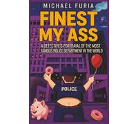 FINEST MY ASS: A DETECTIVE’S PORTRAYAL OF THE MOST FAMOUS POLICE DEPARTMENT IN THE WORLD