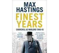 [Finest Years: Churchill as Warlord 1940â€“45] [By: Hastings, Max] [September, 2010]