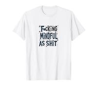 F'ing Mindful As Shit Sarcastic Funny T-Shirt