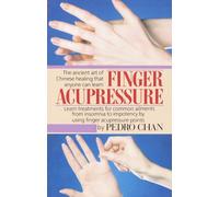Finger Acupressure: Treatment for Many Common Ailments from Insomnia to Impotence by Using Finger Massage on Acupuncture Points