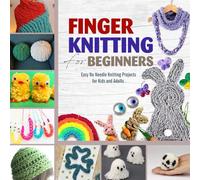 Finger Knitting for Beginners: Easy No Needle Knitting Projects for Kids and Adults