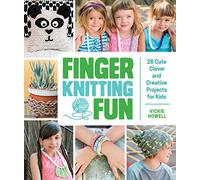 Finger Knitting Fun: 28 Cute, Clever, and Creative Projects for Kids