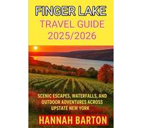 FINGER LAKE TRAVEL GUIDE 2025/2026: Scenic Escapes, Waterfalls, Wineries, and Outdoor Adventures Across Upstate New York (Epic Journeys: The Ultimate Travel Guide to Unforgettable Destinations.)