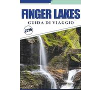 FINGER LAKES GUIDA DI VIAGGIO 2026: Esplora vigneti panoramici, cascate, città affascinanti, cantine, gemme nascoste e cultura locale nello stato di New York