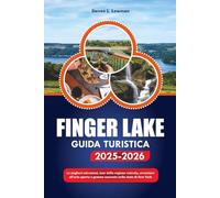 FINGER LAKES GUIDA TURISTICA 2025-2026: Le migliori attrazioni, tour della regione vinicola, avventure all'aria aperta e gemme nascoste nello stato di New York