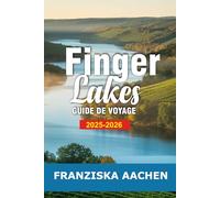 FINGER LAKES GUIDE DE VOYAGE: Découvrez les sentiers des vins, les cascades et Merveilles au bord du lac dans le cœur pittoresque de New York