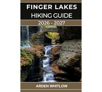 FINGER LAKES HIKING GUIDE 2026 - 2027: Your Complete Guide to Waterfalls, Gorges, Lakes, and Scenic Trails Across Upstate New York (EPIC TRAILS OF THE WORLD SERIES)