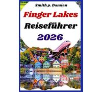 FINGER LAKES REISEFÜHRER 2026: Insider-Tipps, Wanderwege, geplante Reiseroute, versteckte Schätze, Weingüter und mehr
