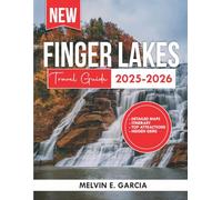 Finger Lakes Travel Guide 2025-2026: Uncover the region's unique blend of natural beauty, outdoor adventure, and rich cultural heritage (Updated Explore Series Guide)
