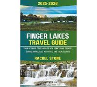 Finger Lakes Travel Guide 2025-2026: Your Ultimate Companion to New York's Wine Country, Scenic Drives, Lake Activities, and Local Secrets