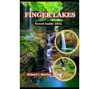 FINGER LAKES TRAVEL GUIDE 2025: A Detailed Guide to Waterfalls, Wine Trails, Hidden Gems, Hiking & Outdoor Adventures in New York’s Finger Lakes