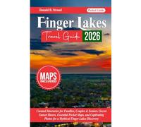 Finger Lakes Travel Guide 2026: Curated Itineraries for Families, Couples & Seniors: Secret Sunset Shores, Essential Pocket Maps, and Captivating Photos for a Mythical Finger Lakes Discovery