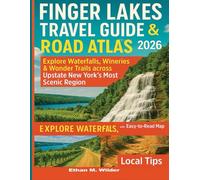 Finger Lakes Travel Guide & Atlas Road 2026: Explore Waterfalls, Wineries & Wonder Trails across Upstate New York’s Most Scenic Region -Local Tips with Easy to Read Map.