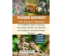 FINGER MONKEY: A Complete Guide to Saving, Nurturing, Health, and Habitat for Neglected Amazing Finger Monkey