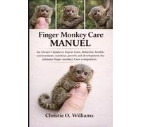 Finger Monkey care Manuel: An Owner’s Guide to Expert Care, Behavior, the ultimate finger monkey Care companion