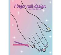 Finger nail design coloring book: color and design finger nails for kids or teens ("Design your own" series)