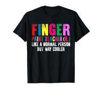 Finger Paint Teacher Like A Normal Person But Way Cooler T-Shirt