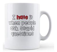 Finger prints - Decorative I Hate It When People Ask Stupid Questions - Printed Mug, Ceramic, 11fl.oz.